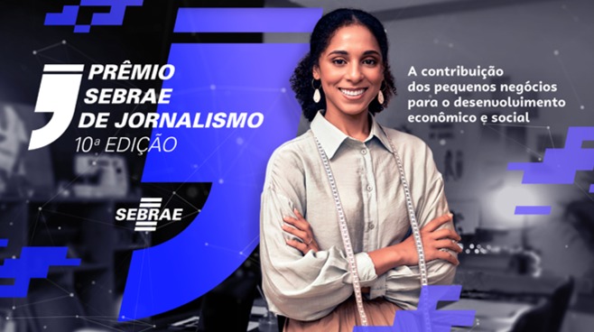 Prêmio Sebrae de Jornalismo 10ª Edição - A contribuição dos pequenos negócios para o desenvolvimento econômico e social